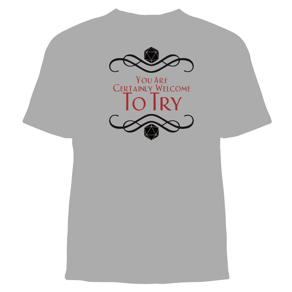 "You Are Certainly Welcome To Try" Graphic Tee Shirt (RPG, Dungeons & Dragons, DM)